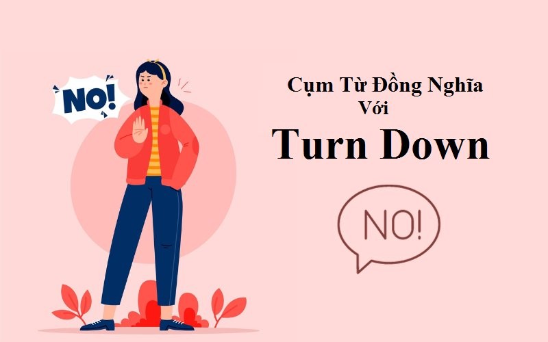 mot-so-tu-dong-nghia-voi-turn-down-trong-tieng-anh-1723325698.jpg