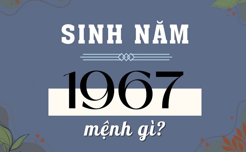 sinh-nam-1967-menh-gi-1724077577.jpg