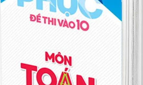 "Bỏ túi" trọn bộ đề thi vào 10 môn Toán - "Cân" mọi kỳ thi!