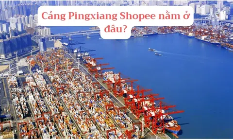 Cảng PINGXIANG ở đâu? 🇨🇳 "Vén màn" bí mật hậu trường Shopee! (2024)