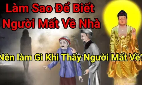 Làm Sao Để Biết Người Mất Về Nhà? 10+ Dấu Hiệu "Gây Lạnh Gáy" & Lời Giải Mã Từ Chuyên Gia