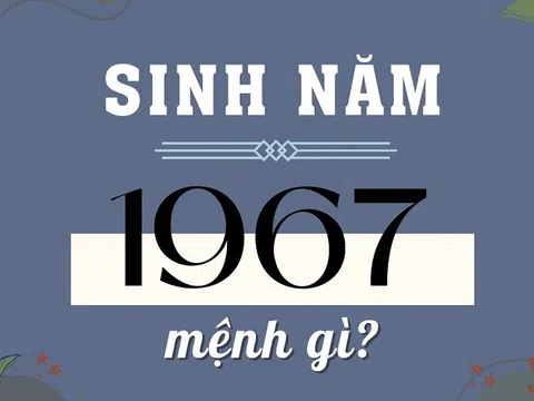 Sinh năm 1967 mệnh gì? Tuổi con gì? Hợp với màu, con số nào?