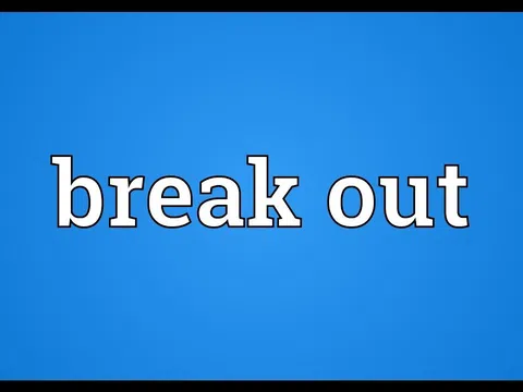 Định nghĩa Break out là gì và những thông tin bổ ích cần ghi nhớ