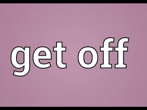 “GET OFF” Là Gì? Hướng Dẫn Chi Tiết Về Cách Dùng Cụm Từ Này Trong Tiếng Anh