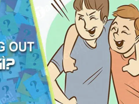 Hang Out Là Gì? Cách sử dụng cụm từ Hang Out chuẩn nhất