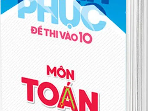 "Bỏ túi" trọn bộ đề thi vào 10 môn Toán - "Cân" mọi kỳ thi!