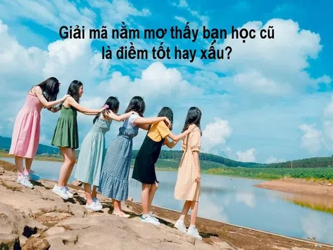 Ngủ mơ thấy bạn cũ lâu ngày không gặp mang ý nghĩa gì?